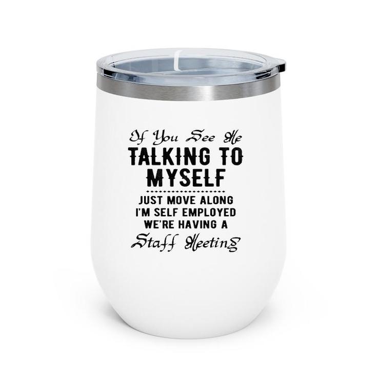 If You See Me Talking To Myself Just Move Along Manager Funny Wine Tumbler