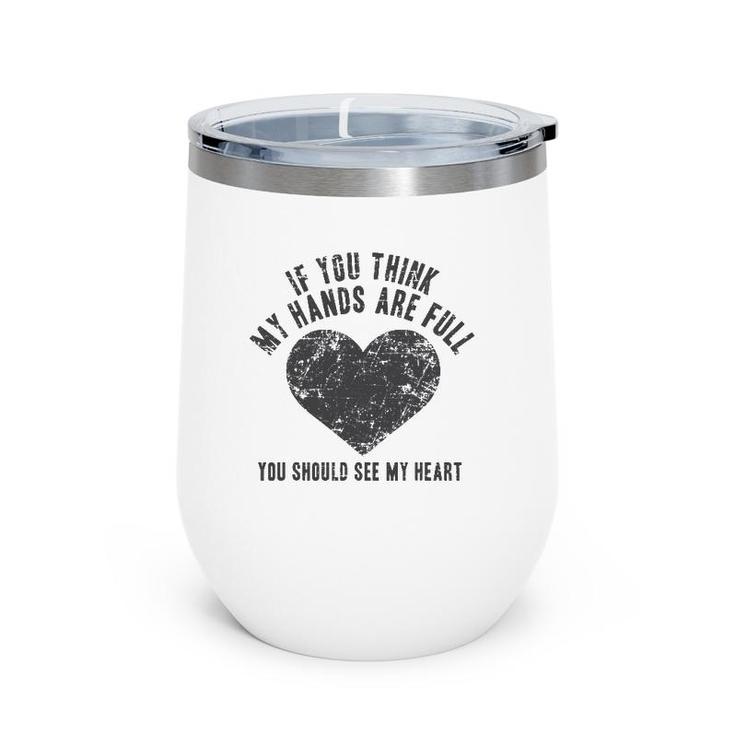 If You Think My Hands Are Full , Mother Gift Mom Wine Tumbler
