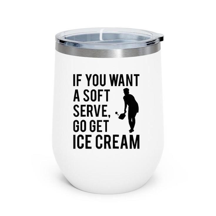 If You Want A Soft Serve Go Get Ice Cream Funny Pickleball Raglan Baseball Tee Wine Tumbler