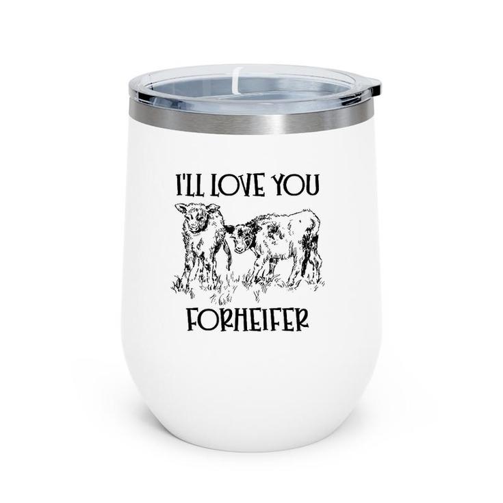 I'll Love You Forheifer Forever Heifer Mom Mommy And Me Wine Tumbler