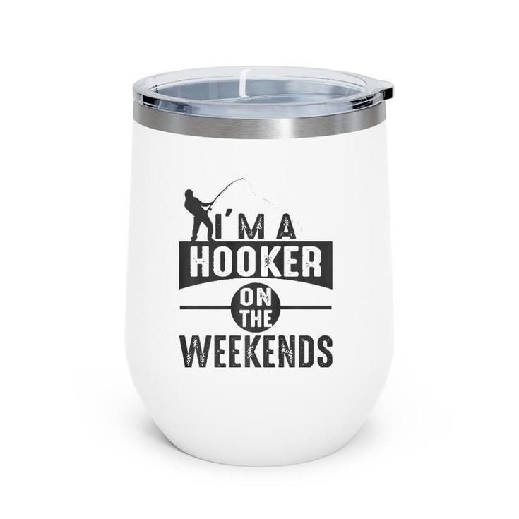 I'm A Hooker On The Weekends  Wine Tumbler