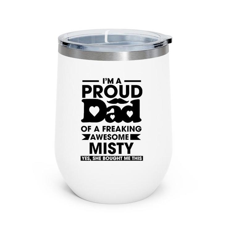 I'm A Proud Dad Of A Freaking Awesome Misty Personalized Custom Wine Tumbler