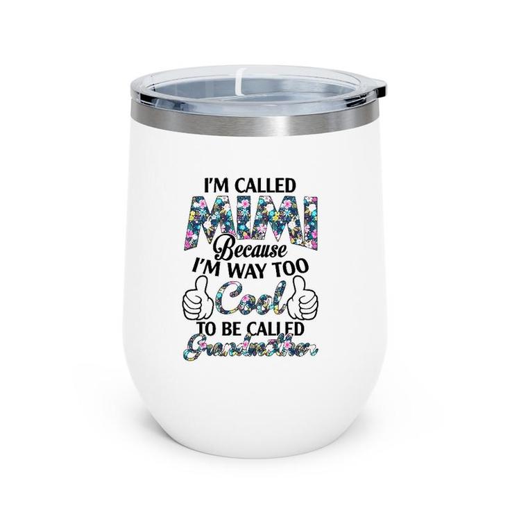 I’M Called Mimi Because I’M Way Too Cool To Be Called Grandmother Flower Version Wine Tumbler