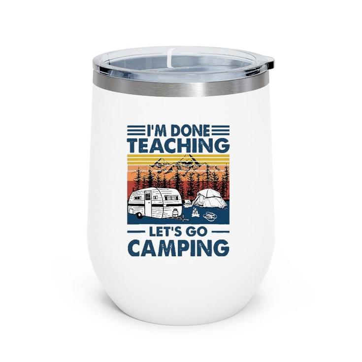 I'm Done Teaching Let's Go Camping Retro Wine Tumbler