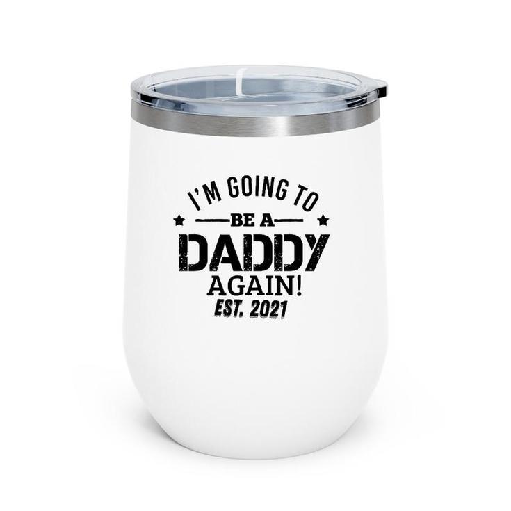 I'm Going To Be A Daddy Again Dad Father's Day Gifts Wine Tumbler