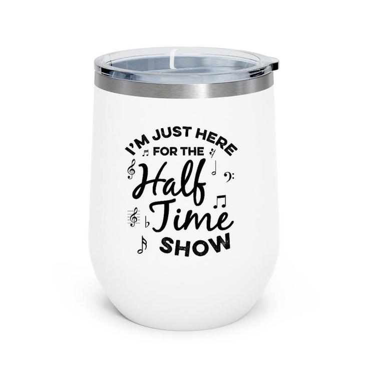 I'm Just Here For The Halftime Show Funny Football Half Time Wine Tumbler