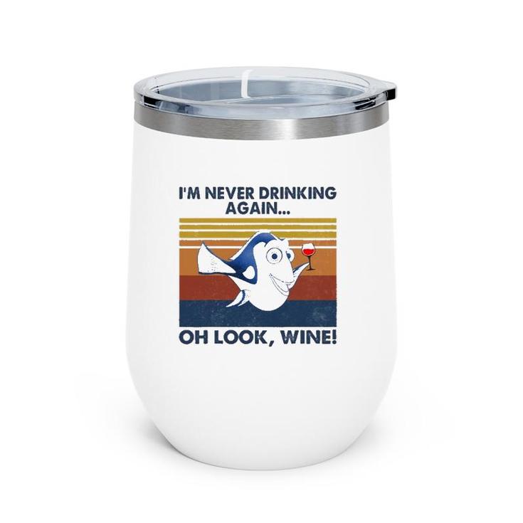 I'm Never Drinking Again Oh Look Wine Vintage Wine Tumbler