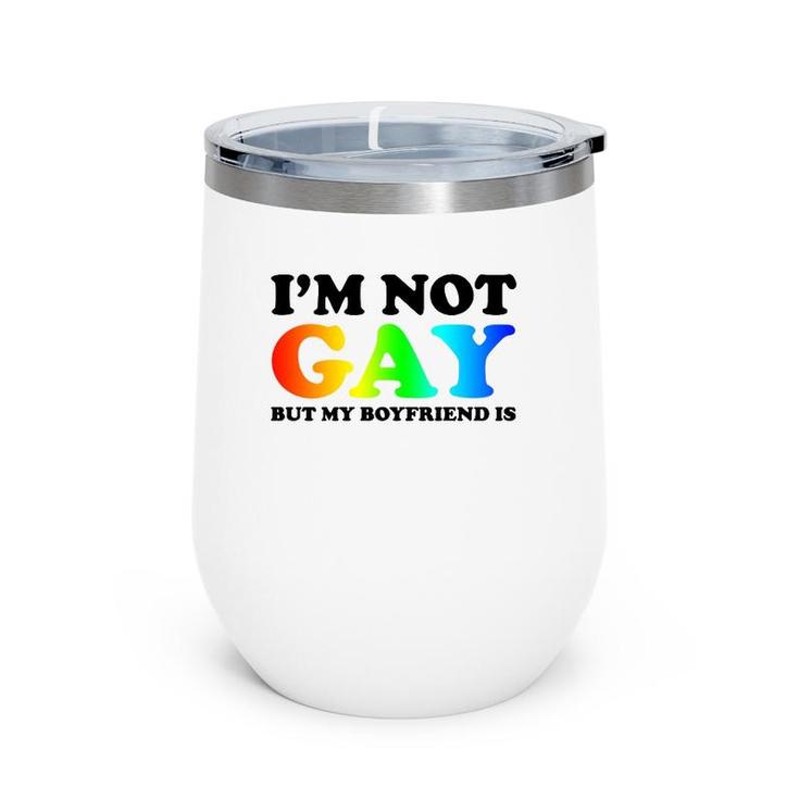 I'm Not Gay But My Boyfriend Is Gay Pride Lgbt For Gay Mens Wine Tumbler