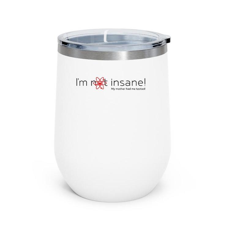 I'm Not Insane - My Mother Had Me Tested - Red Black Wine Tumbler