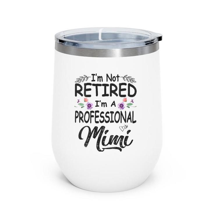 I'm Not Retired I'm A Professional Mimi Mother's Day Grandma V-Neck Wine Tumbler