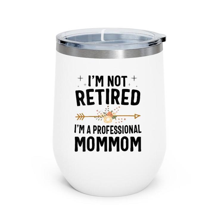 I'm Not Retired I'm A Professional Mommom Mothers Day Wine Tumbler