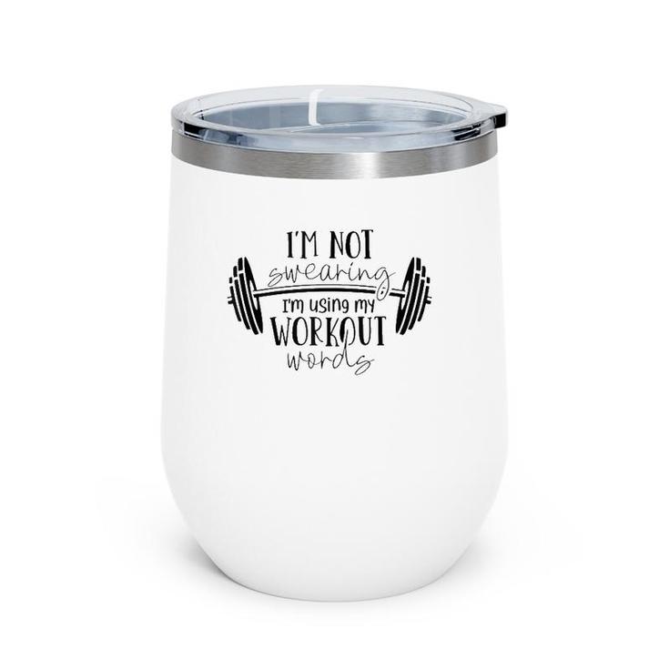 I'm Not Swearing I'm Using My Workout Words Fitness Gym Fun Wine Tumbler