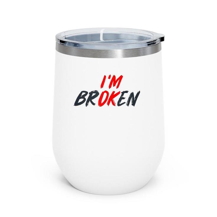 I'm Ok I'm Broken Invisible Illness Men Women Mental Aware Tank Top Wine Tumbler