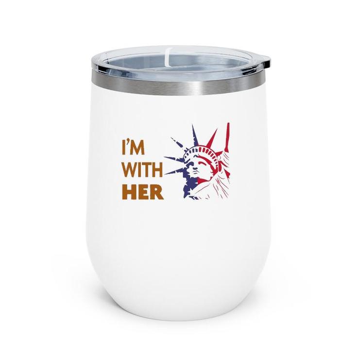 I'm With Her Statue Of Liberty  - Patriotic S Wine Tumbler