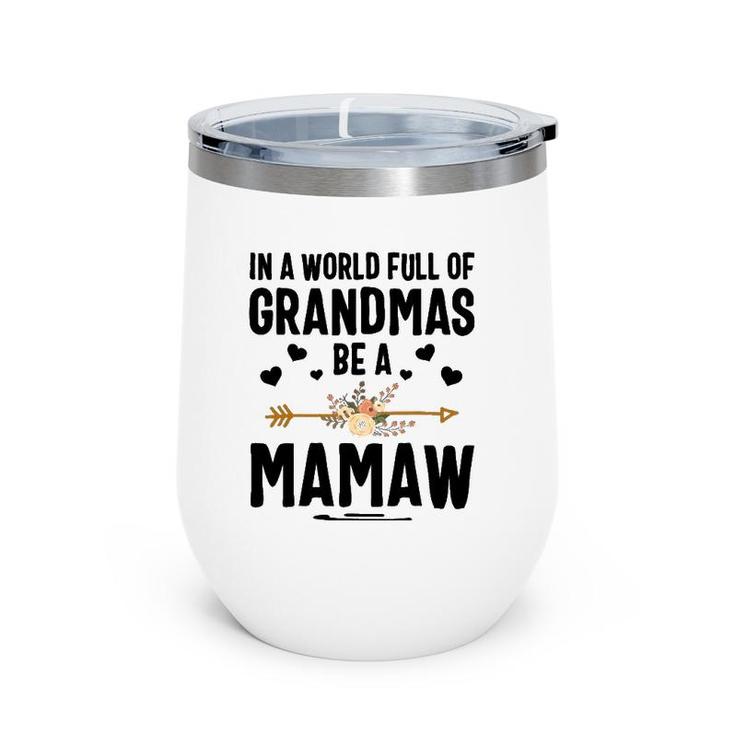 In A World Full Of Grandmas Be A Mamaw Mother's Day Wine Tumbler