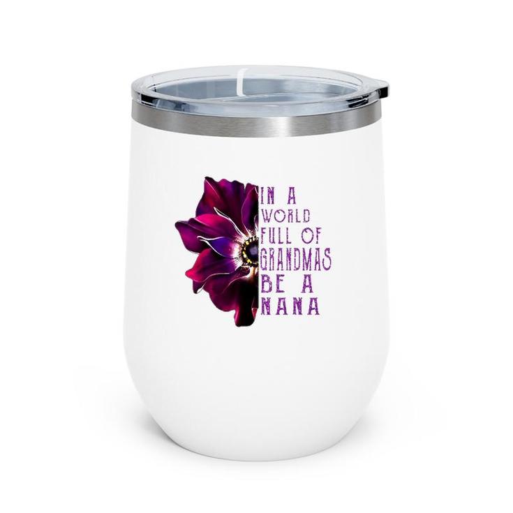 In A World Full Of Grandmas Be A Nana Anemone Mother's Day Wine Tumbler