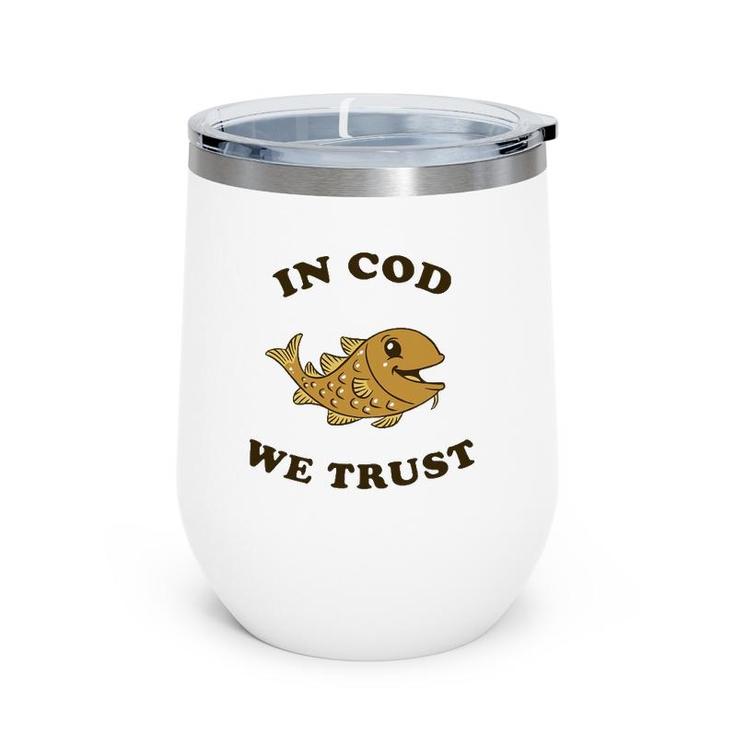 In Cod We Trust - Funny Fishing Gift Wine Tumbler