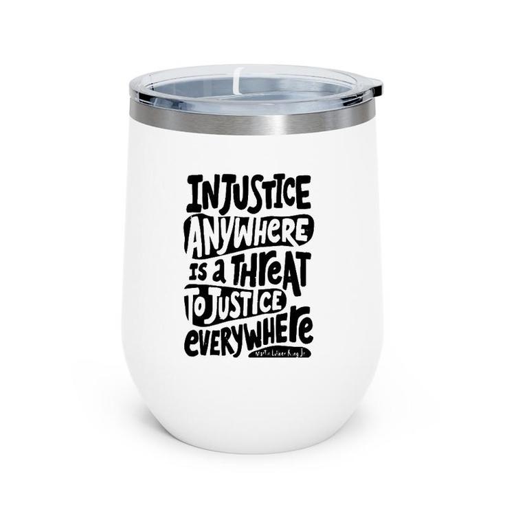 Injustice Anywhere Is A Threat To The Justice Everywhere Wine Tumbler