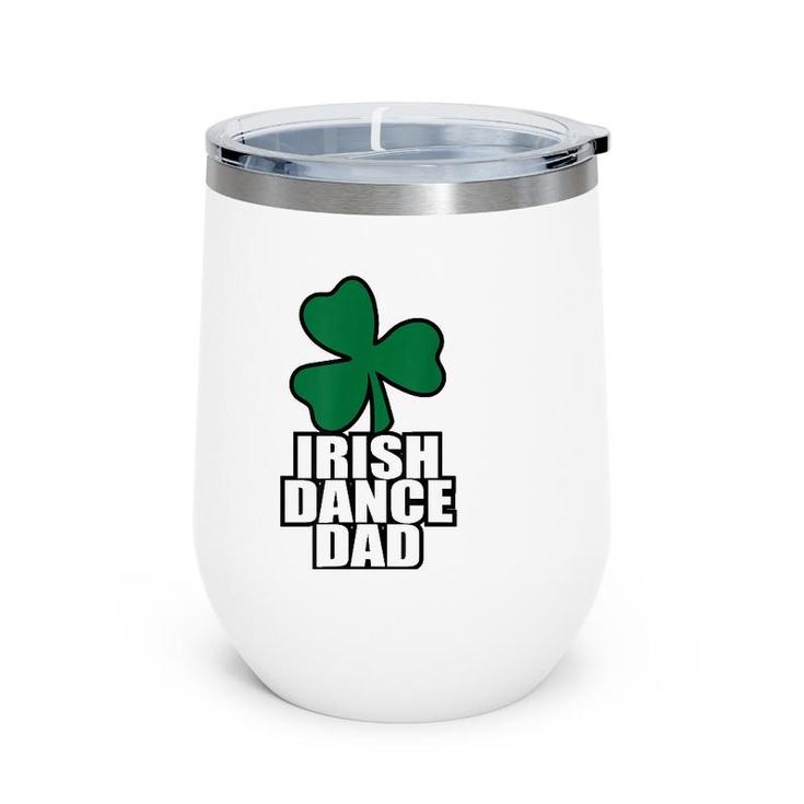 Irish Dance Dad For All The Dads Who Have Irish Dancers Wine Tumbler