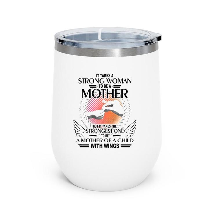 It Takes A Strong Woman To Be A Mother But It Takes The Strongest One To Be A Mother Of A Child With Wings Wine Tumbler