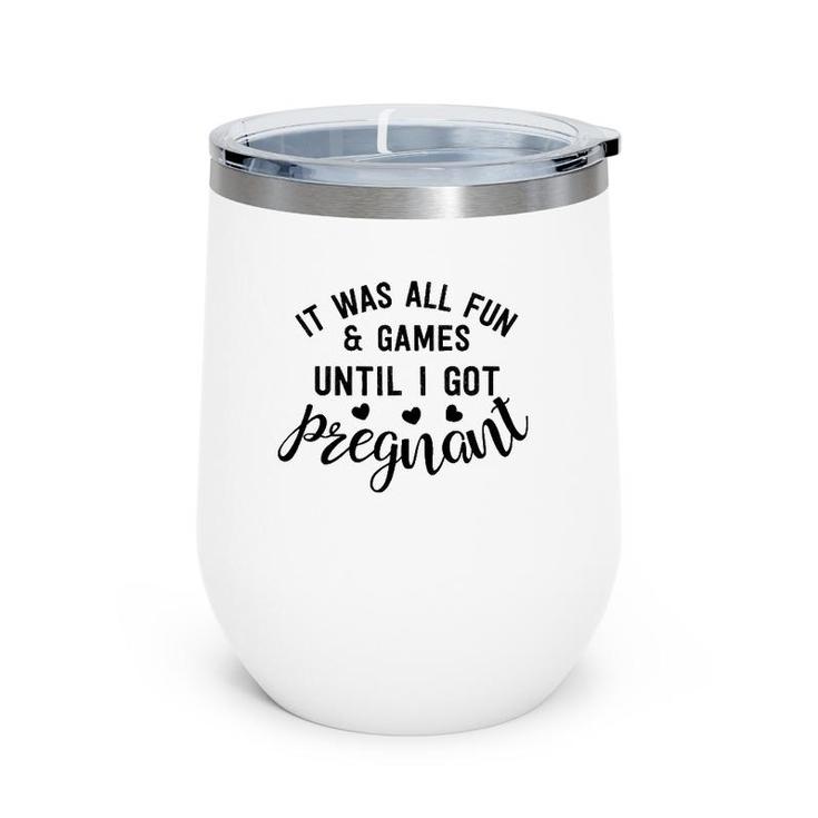 It Was All Fun & Games Until I Got Pregnant New Mother Gift Wine Tumbler