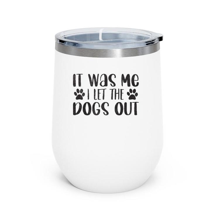 It Was Me I Let The Dogs Out - Funny Dog Dad Wine Tumbler