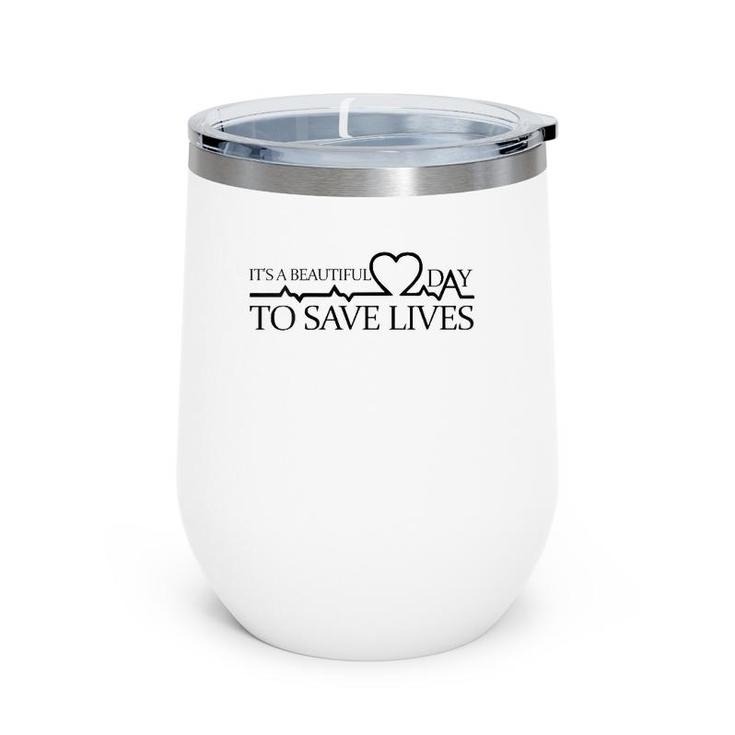 It's A Beautiful Day To Save Lives Doctor Nurse Rn Gift Wine Tumbler