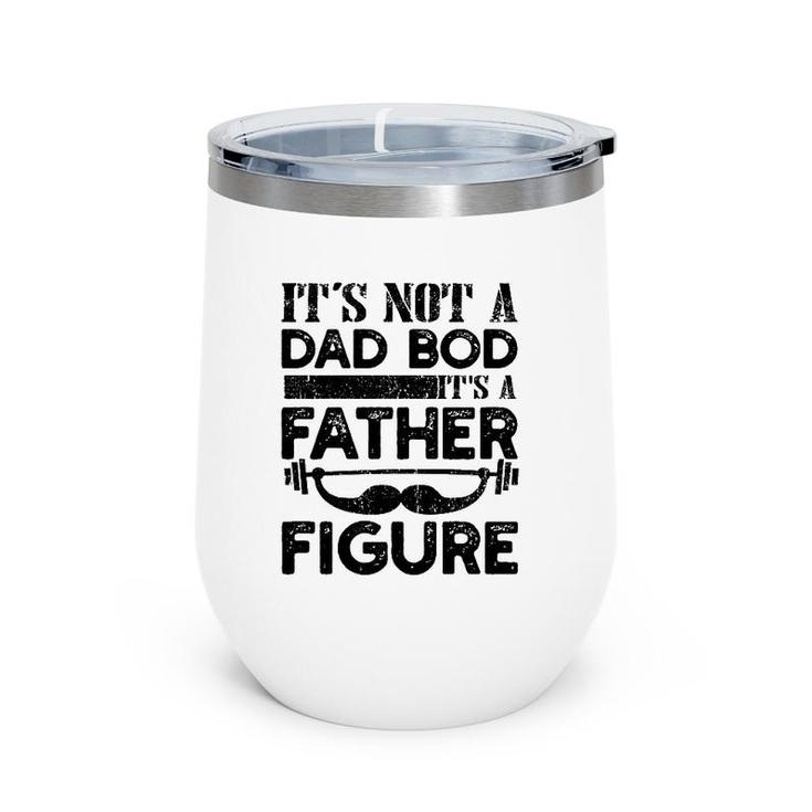 It's Not A Dad Bod It's A Father Figure Funny Vintage Mustache Lifting Weights For Father's Day Wine Tumbler