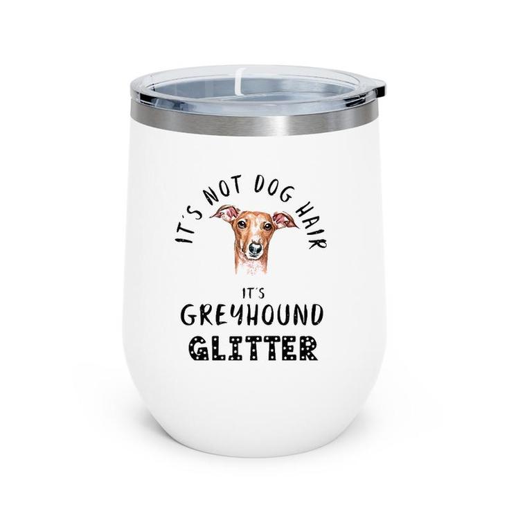 It's Not Dog Hair It's Greyhound Glitter Funny Quote  Wine Tumbler