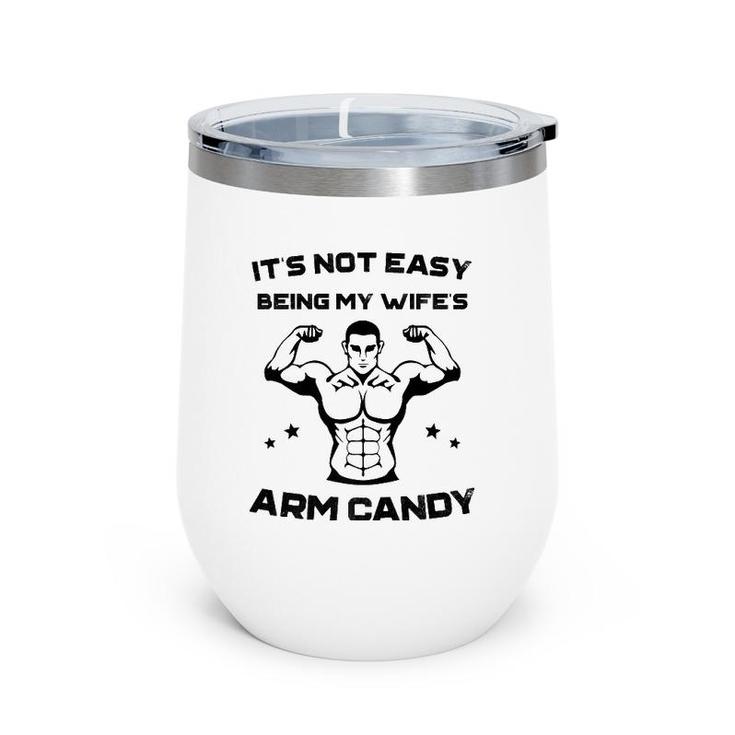 It's Not Easy Being My Wife's Arm Candy Husband Gift Wine Tumbler