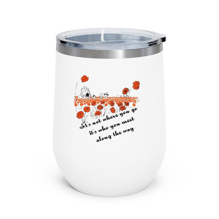 It's Not Where You Go But Who You Meet Along The Way Wine Tumbler