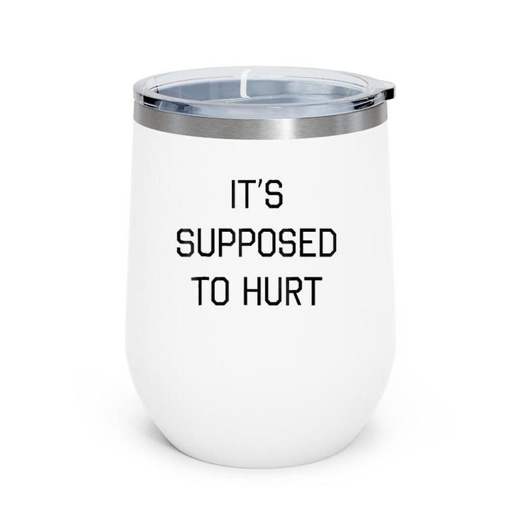 It's Supposed To Hurt Gift Wine Tumbler