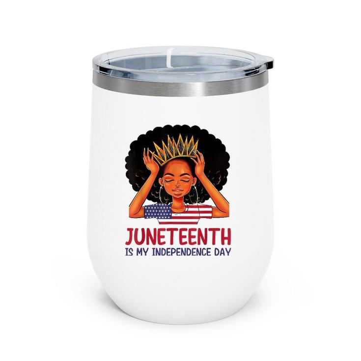 Juneteenth Is My Independence Day Black Queen American Flag Wine Tumbler