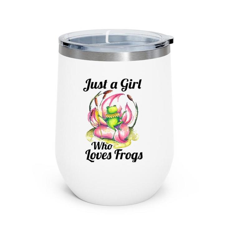 Just A Girl Who Loves Frogs Women And Moms Cute Gift Wine Tumbler