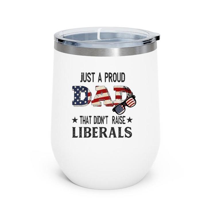 Just A Proud Dad That Didn't Raise Liberals Us Flag Vintage Wine Tumbler