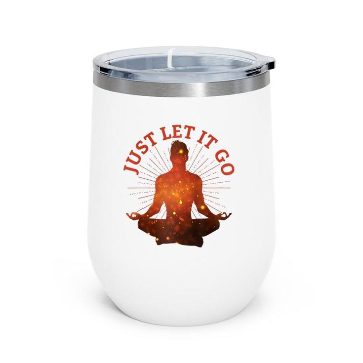 Just Let It Go Zen Yoga Meditation  Wine Tumbler