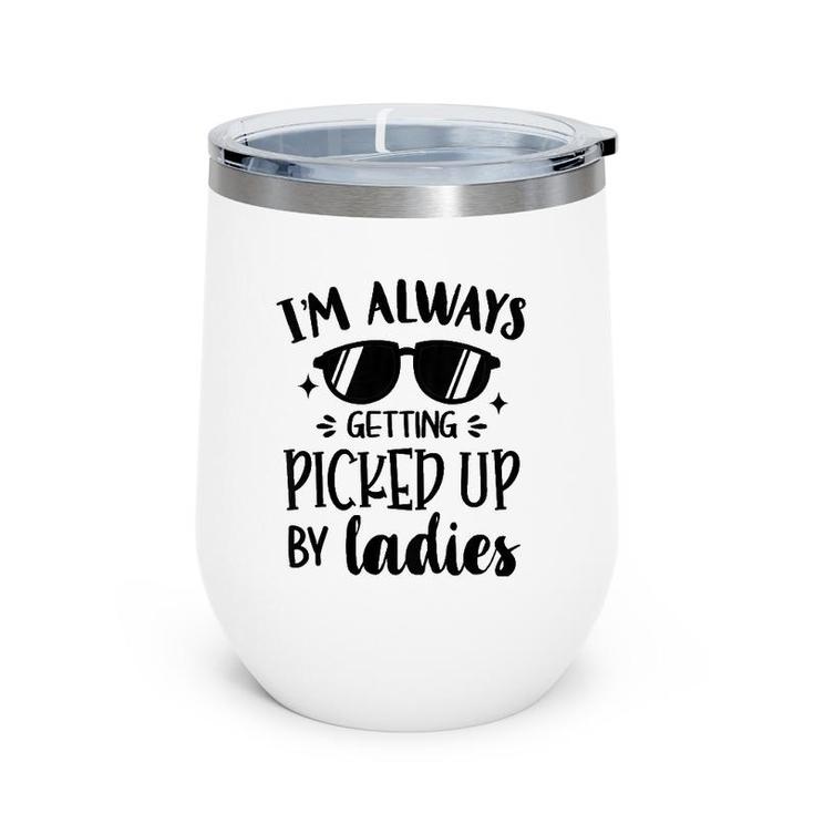 Kids I'm Always Getting Picked Up By Ladies Gift For Baby Boy Wine Tumbler