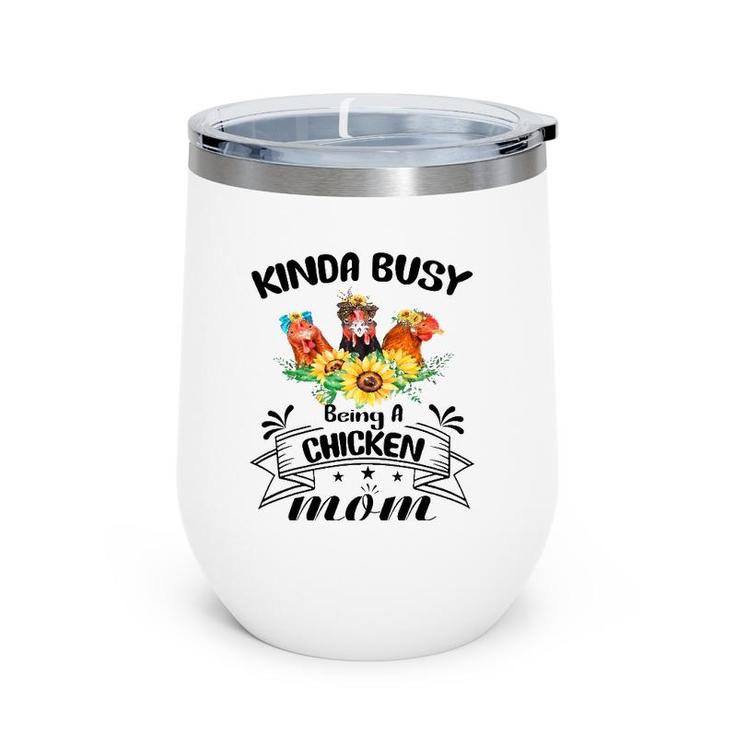 Kinda Busy Being A Chicken Mom Mothers Day Chicken Mom Wine Tumbler