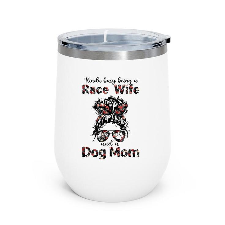 Kinda Busy Being A Race Wife And A Dog Mom Racing Floral Wine Tumbler