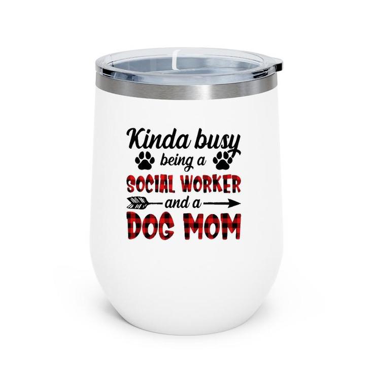 Kinda Busy Being A Social Worker And A Dog Mom Funny Wine Tumbler