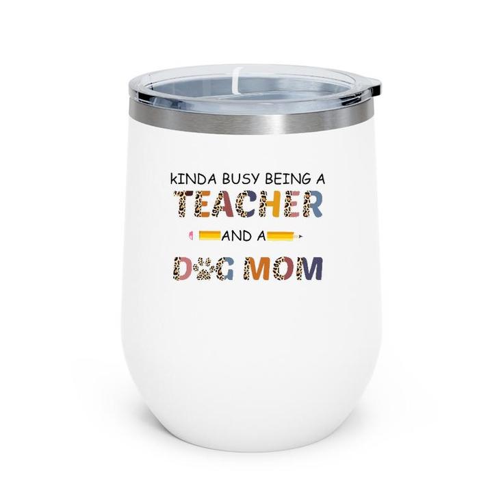 Kinda Busy Being A Teacher And Dog Mom Leopard Mother's Day Wine Tumbler