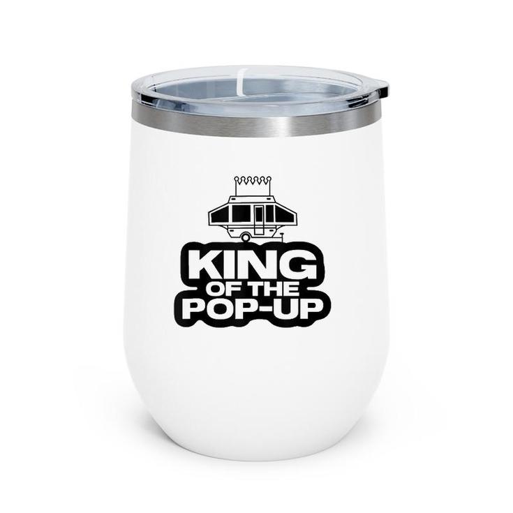King Of The Pop Up Camper Funny Camping Rv Vacation Camp Tank Top Wine Tumbler