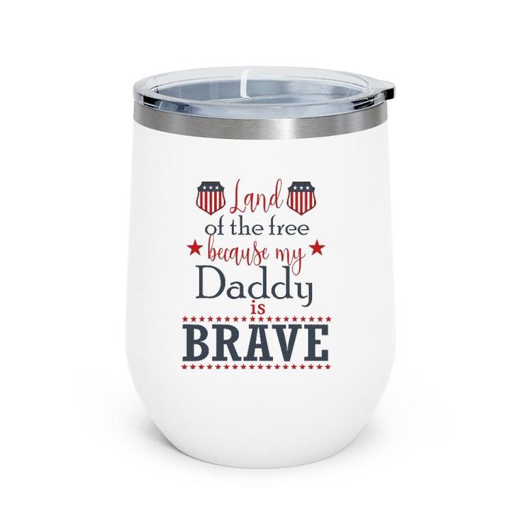 Land Of The Free Because My Daddy Is Brave July 4Th Wine Tumbler