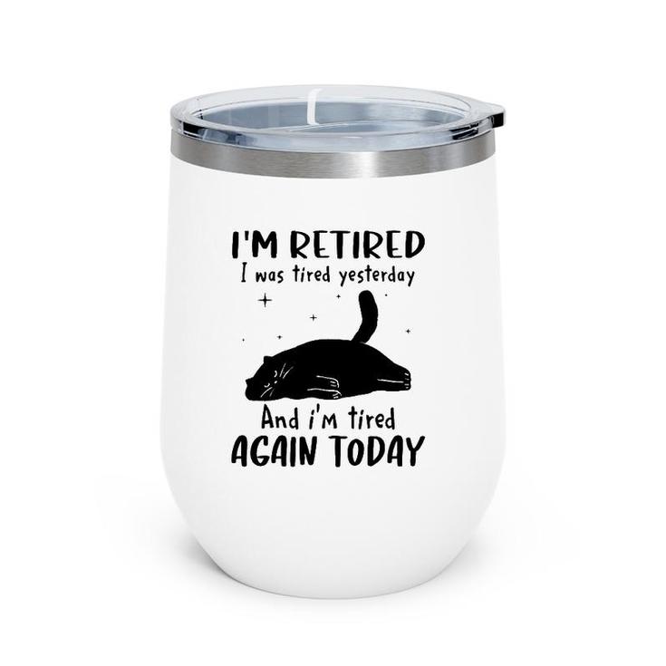 Lazy Cat I'm Retired I Was Tired Yesterday And I'm Tired Again Today Wine Tumbler