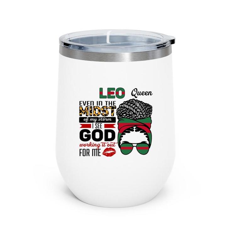 Leo Queen Even In The Midst Of My Storm I See God Working It Out For Me Messy Hair Birthday Gift Wine Tumbler