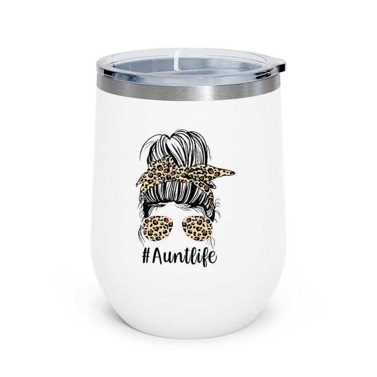 Leopard Aunties Aunt Life Funny Messy Bun Girl Mother's Day Wine Tumbler