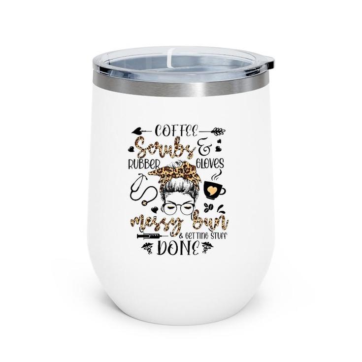 Leopard Nurse Messy Bun Getting Stuff Done Funny Nurse Life Wine Tumbler