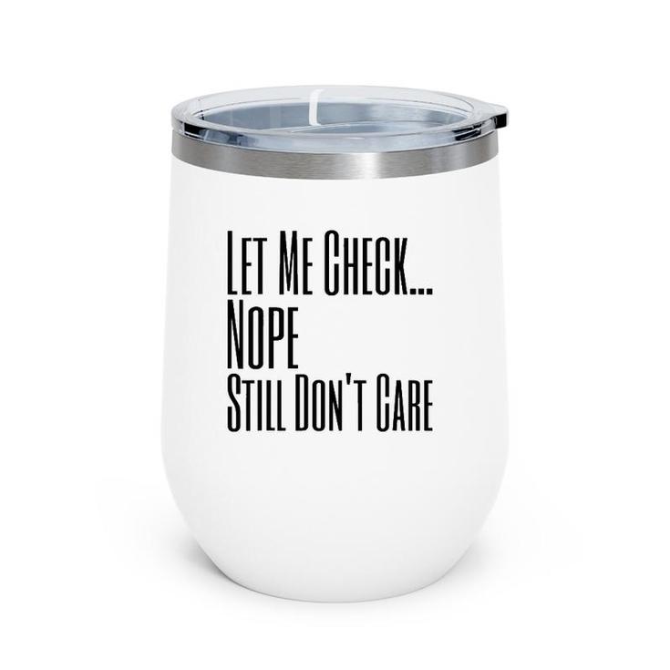 Let Me Check Nope Still Don't Care Funny Sarcastic Wine Tumbler
