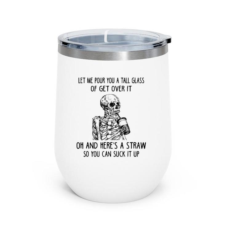 Let Me Pour You A Tall Glass Of Get Over It Skeleton Coffee Wine Tumbler