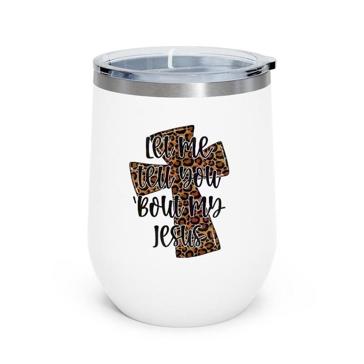 Let Me Tell You Bout My Jesus Leopard Cheetah Cross Wine Tumbler